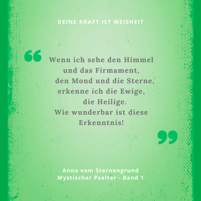 Meditation3, Wenn ich sehe den Himmel und das Firmament,
den Mond und die Sterne,
erkenne ich die Ewige,
die Heilige.
Wie wunderbar ist diese Erkenntnis